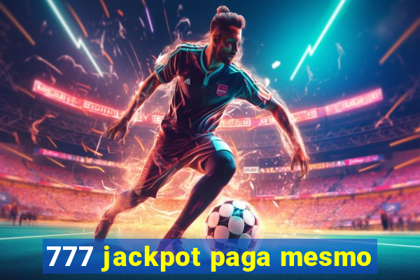 777 jackpot paga mesmo